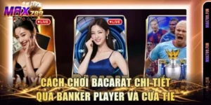Cách Chơi Bacarat Chi Tiết Qua Banker Player Và Cửa Tie