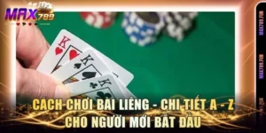 Cách Chơi Bài Liêng - Chi Tiết A - Z Cho Người Mới Bắt Đầu